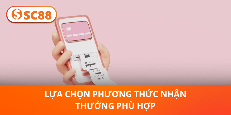 Lựa chọn phương thức nhận thưởng phù hợp